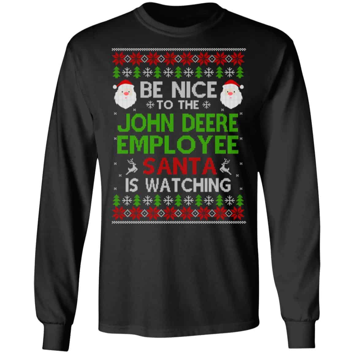 Be Nice To The John Deere Employee Santa Is Watching Christmas Sweater, Shirt, Hoodie