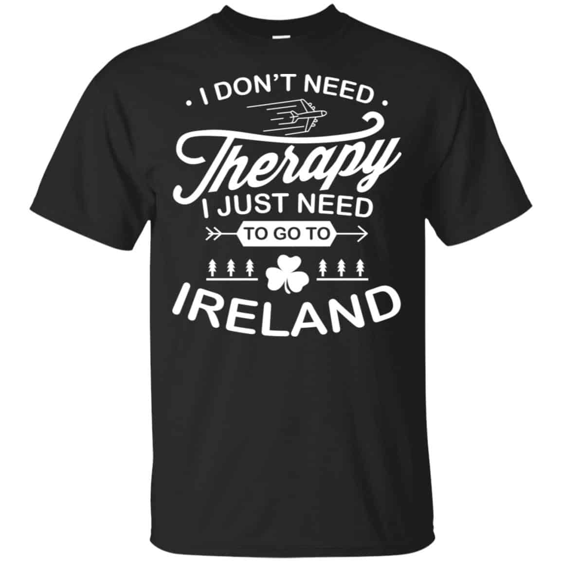 I Don’t Need Therapy I Just Need To Go To Ireland Shirt, Hoodie, Tank