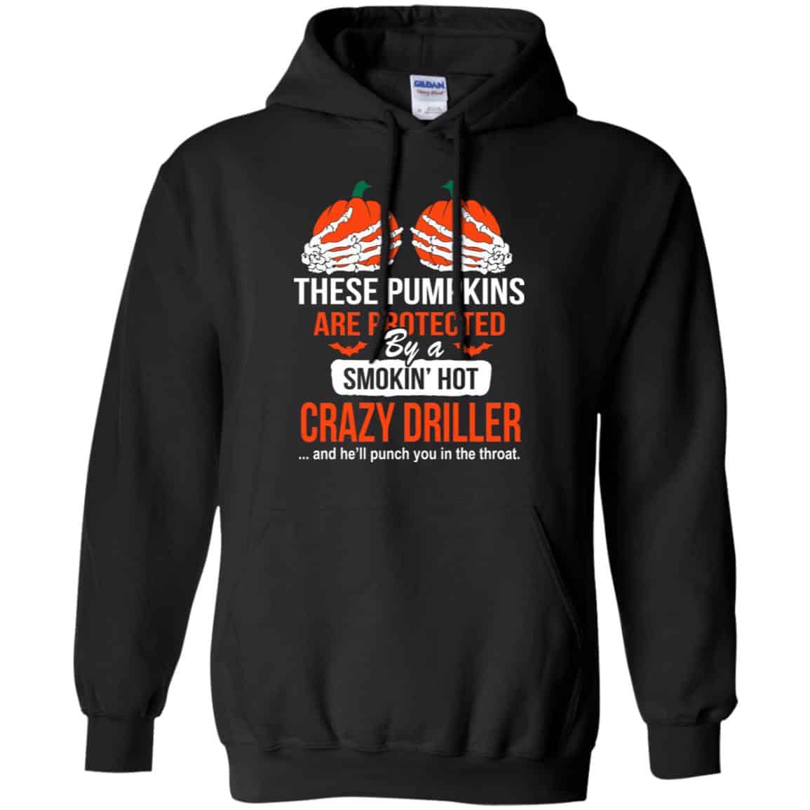 These Pumpkins Are Protected By A Smoking Hot Crazy Driller T-Shirts, Hoodie, Tank