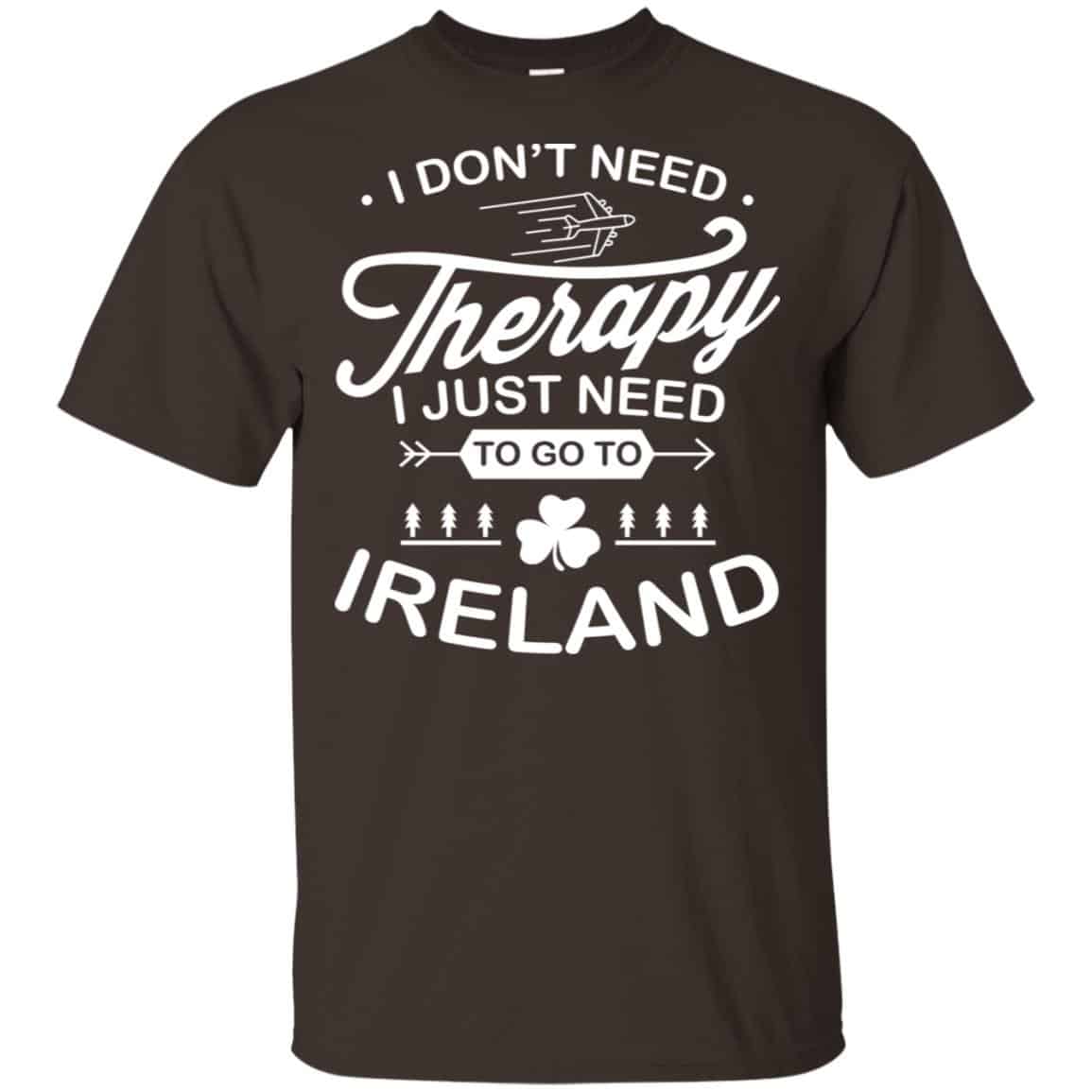 I Don’t Need Therapy I Just Need To Go To Ireland Shirt, Hoodie, Tank