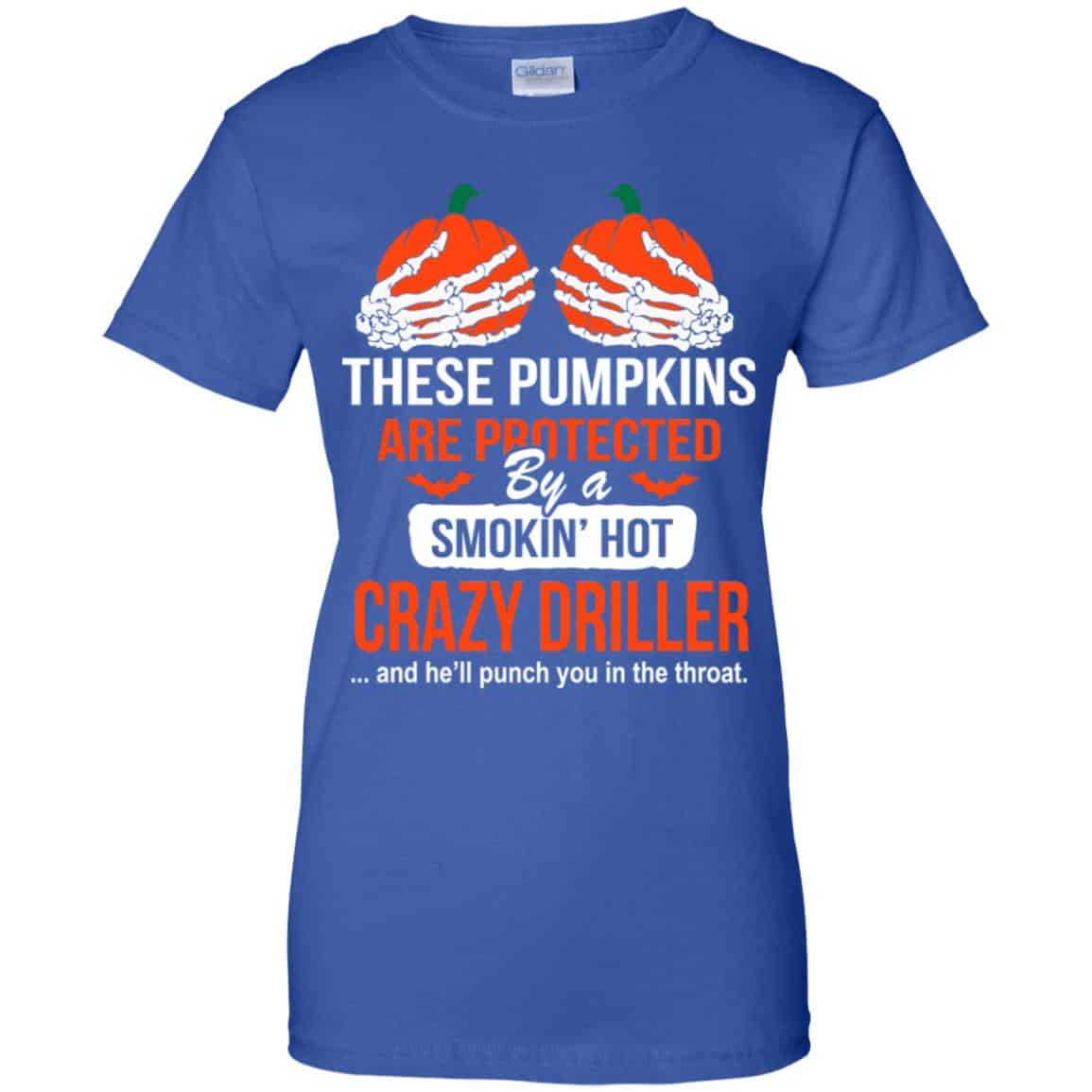 These Pumpkins Are Protected By A Smoking Hot Crazy Driller T-Shirts, Hoodie, Tank