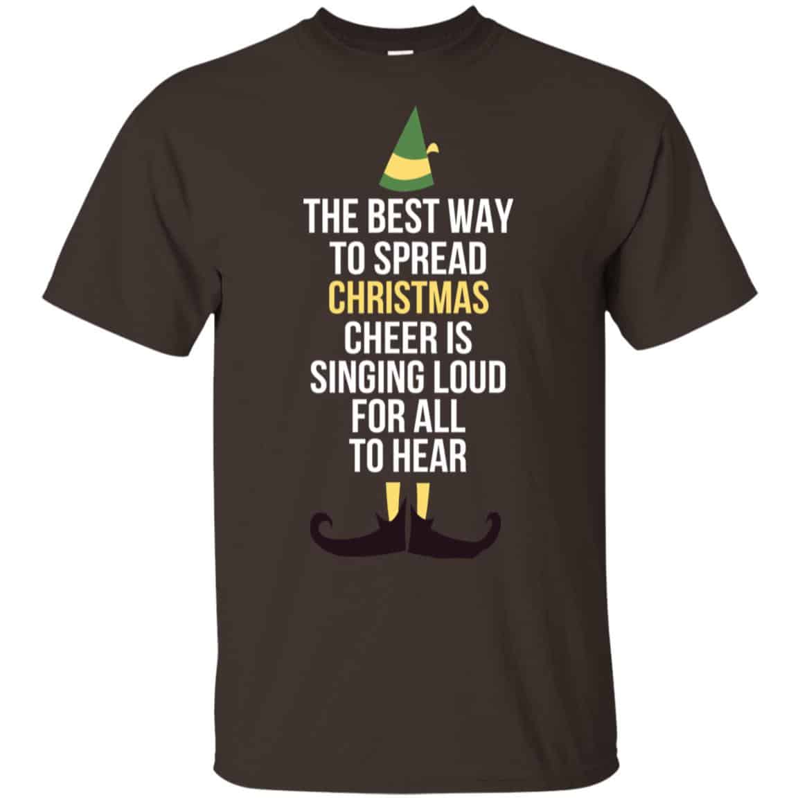 Elf: The Best Way To Spread Christmas Cheer Is Singing Loud For All To Hear T-Shirts, Hoodie, Tank