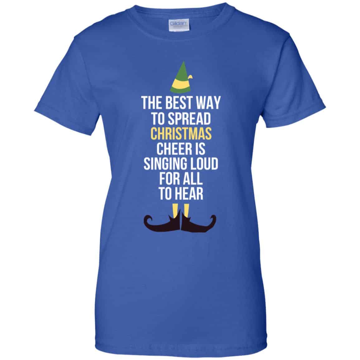 Elf: The Best Way To Spread Christmas Cheer Is Singing Loud For All To Hear T-Shirts, Hoodie, Tank