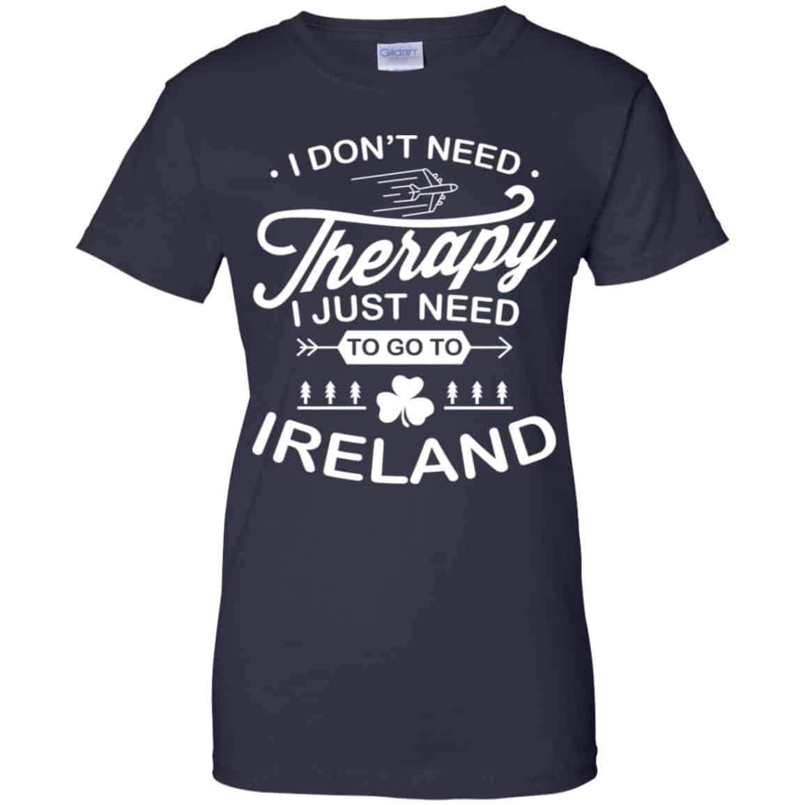 I Don’t Need Therapy I Just Need To Go To Ireland Shirt, Hoodie, Tank