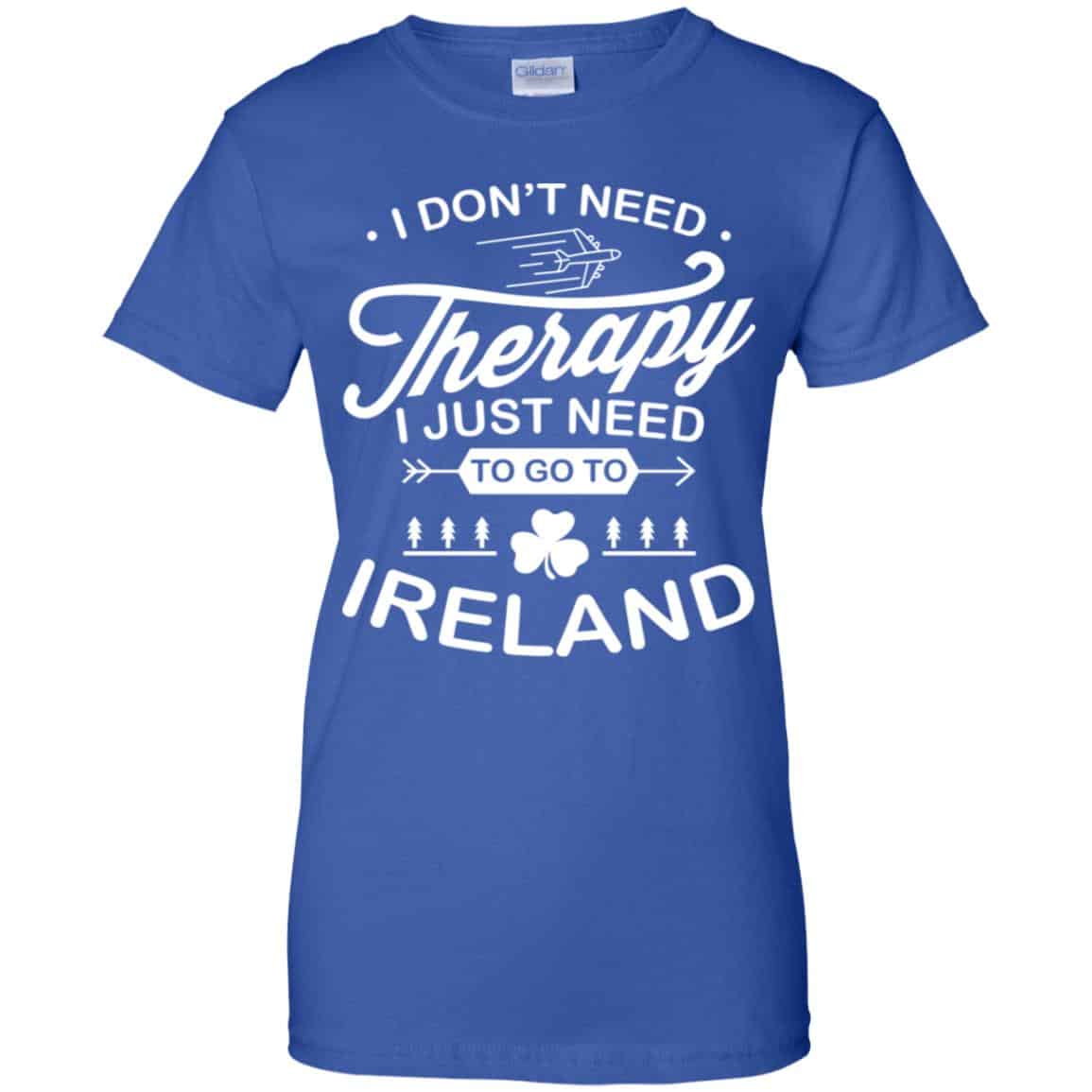I Don’t Need Therapy I Just Need To Go To Ireland Shirt, Hoodie, Tank