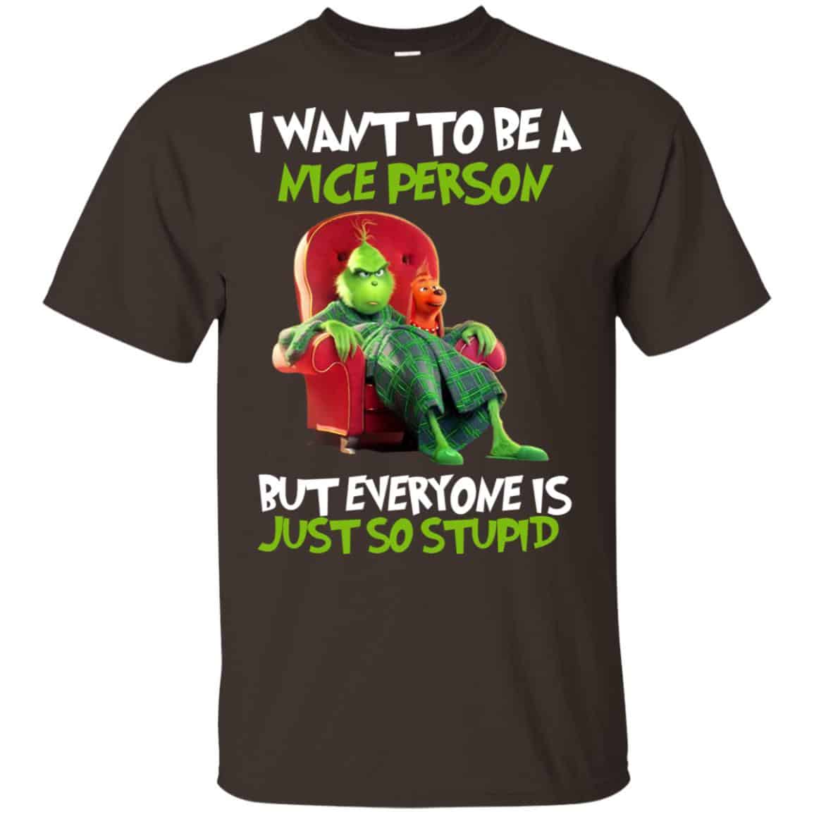 The Grinch: I Want To Be A Nice Person But Everyone Is Just So Stupid T-Shirts, Hoodie, Tank
