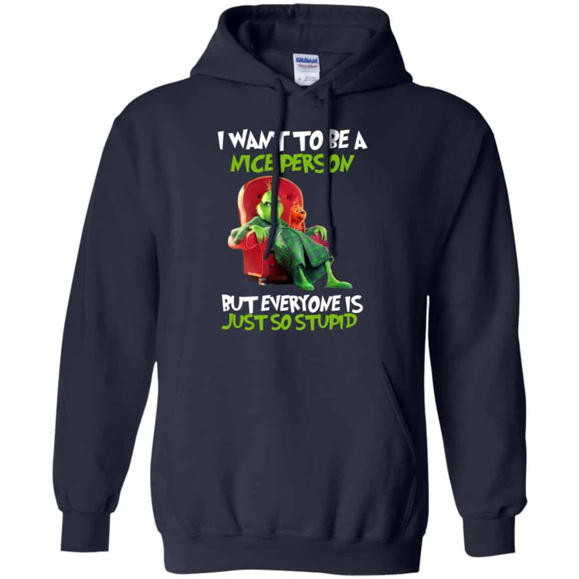 The Grinch: I Want To Be A Nice Person But Everyone Is Just So Stupid T-Shirts, Hoodie, Tank