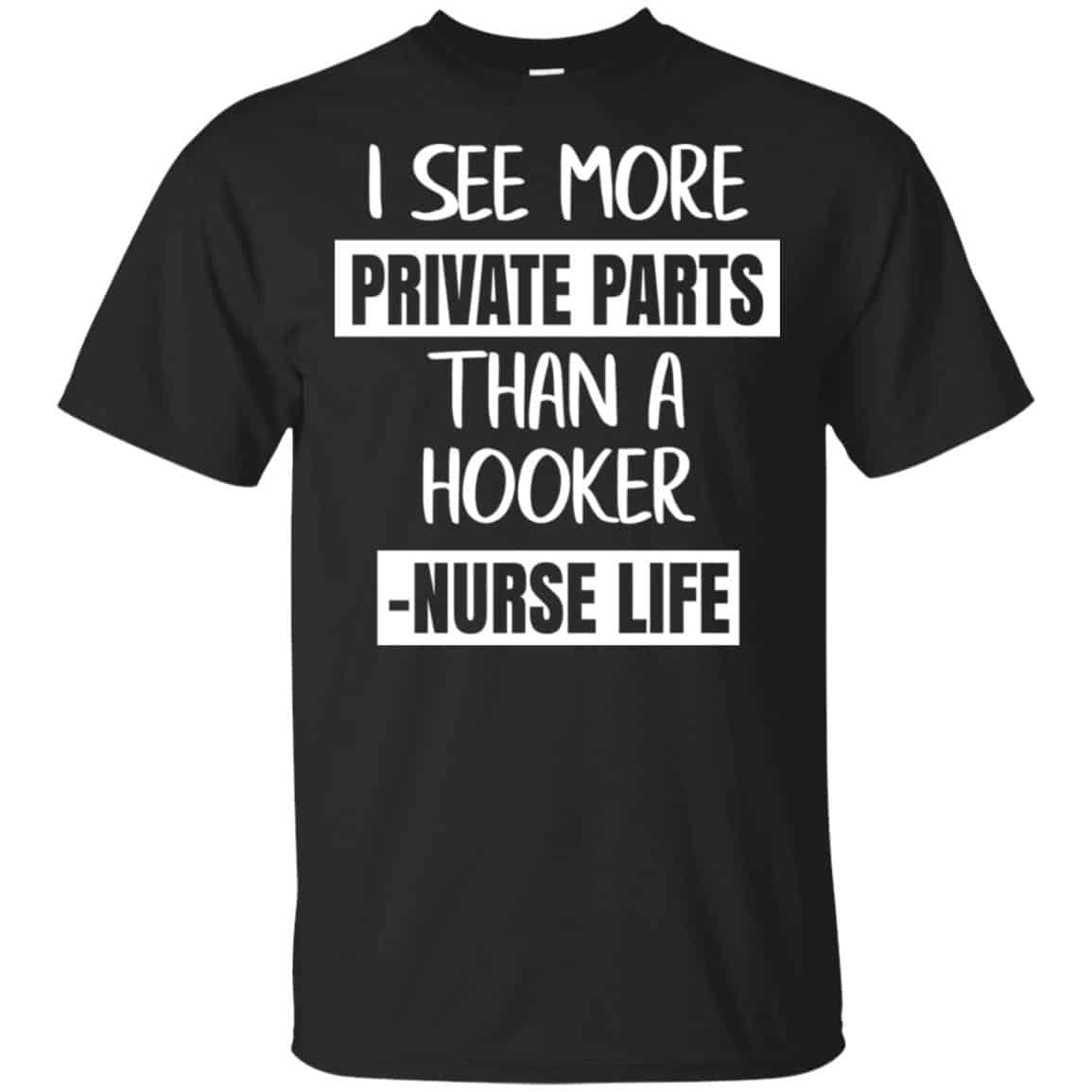 I See More Private Parts Than A Hooker – Nurse Life T-Shirts, Hoodie, Tank