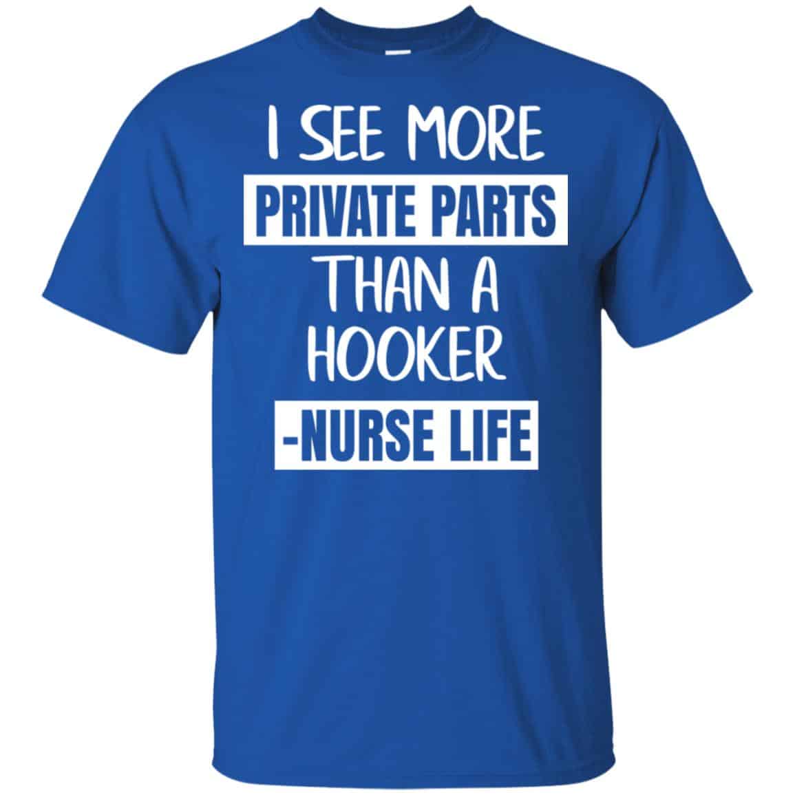 I See More Private Parts Than A Hooker – Nurse Life T-Shirts, Hoodie, Tank