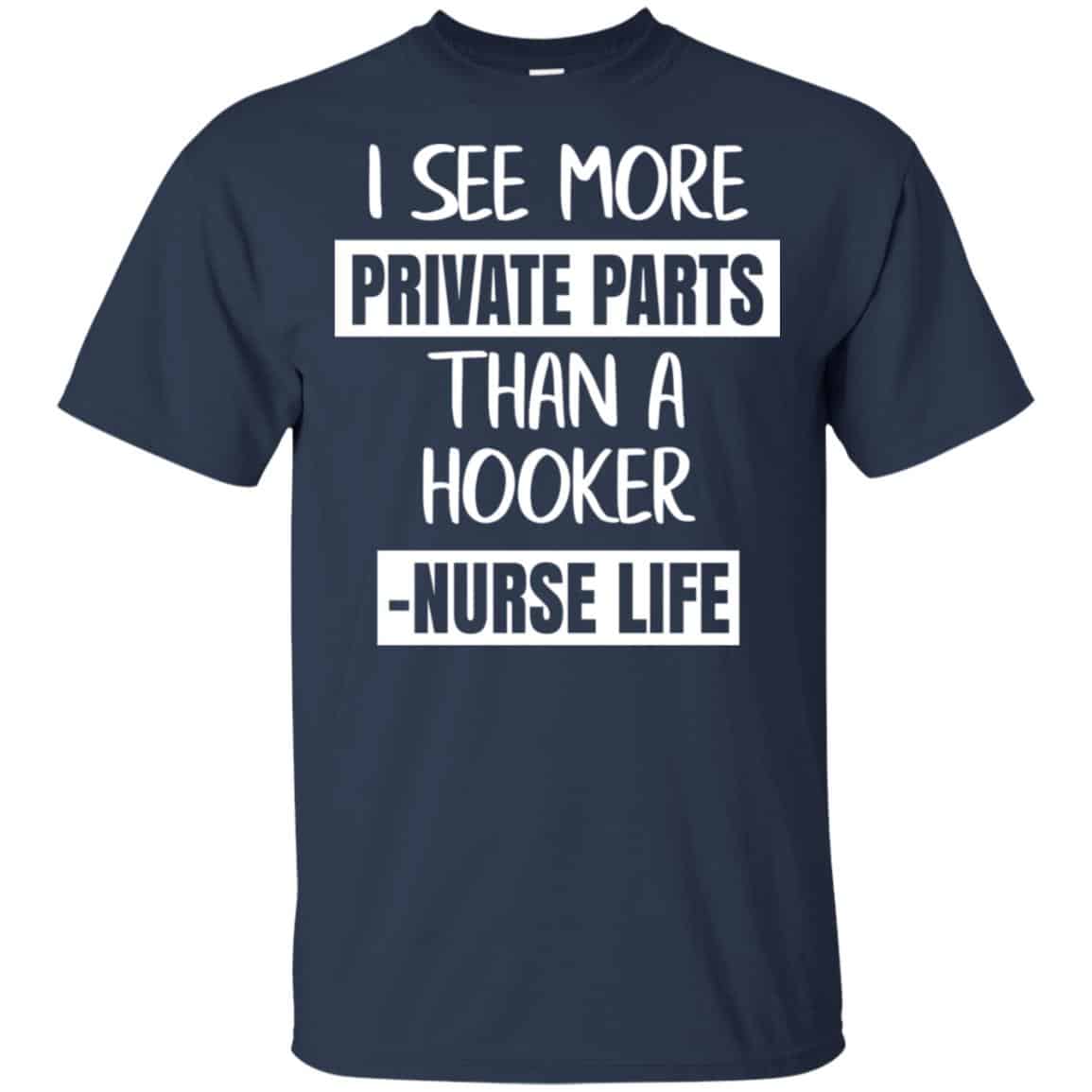 I See More Private Parts Than A Hooker – Nurse Life T-Shirts, Hoodie, Tank