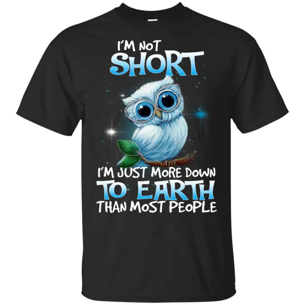 Owl: I’m Not Short I’m Just More Down To Earth Than Most People T-Shirts, Hoodie, Tank