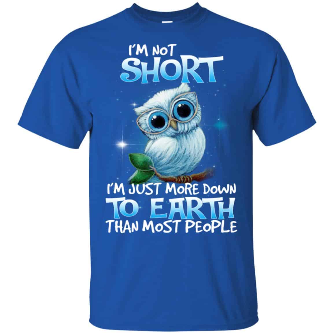 Owl: I’m Not Short I’m Just More Down To Earth Than Most People T-Shirts, Hoodie, Tank