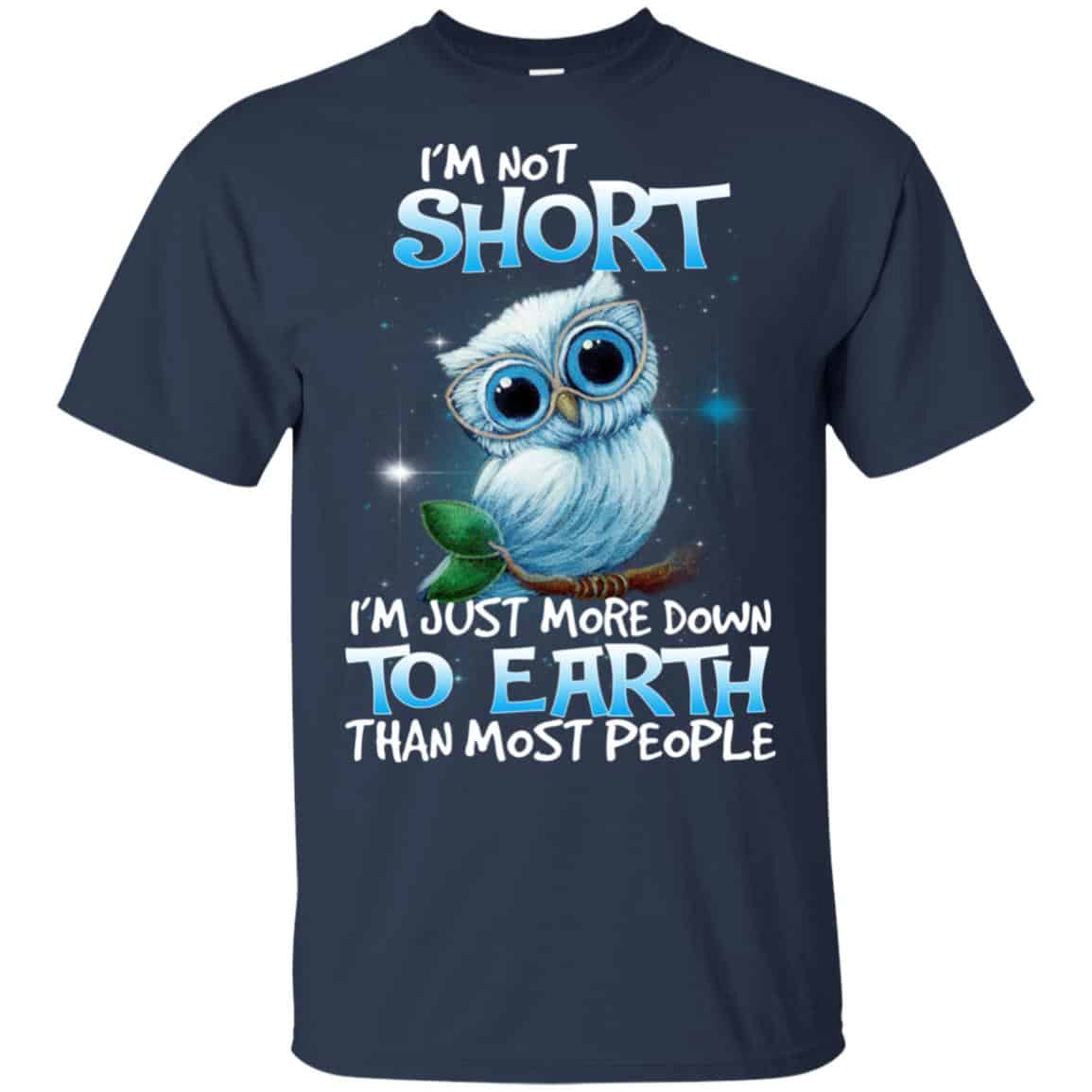 Owl: I’m Not Short I’m Just More Down To Earth Than Most People T-Shirts, Hoodie, Tank
