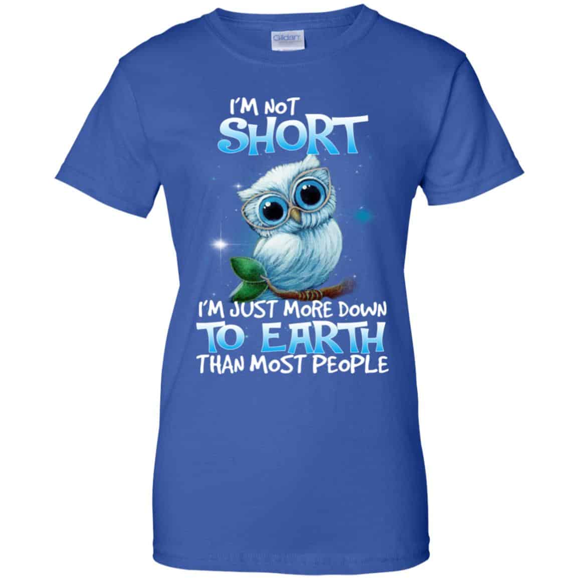 Owl: I’m Not Short I’m Just More Down To Earth Than Most People T-Shirts, Hoodie, Tank