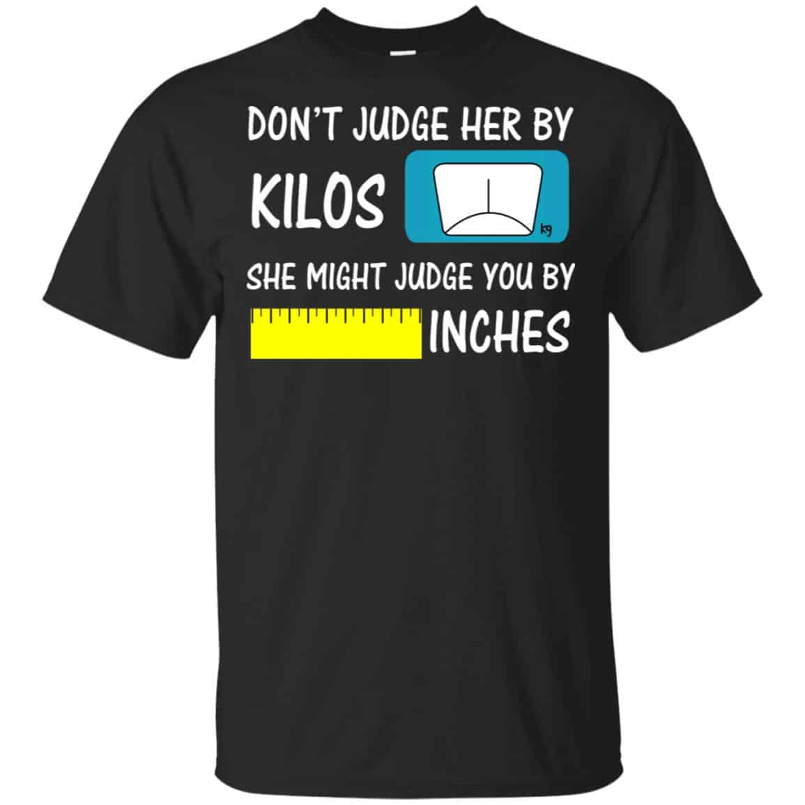 Don’t Judge Her By Kilos She Might Judge You By Inches T-Shirts, Hoodie, Tank