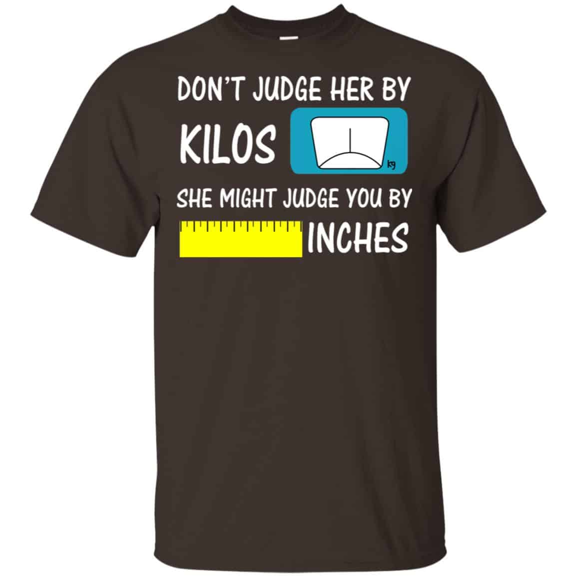 Don’t Judge Her By Kilos She Might Judge You By Inches T-Shirts, Hoodie, Tank