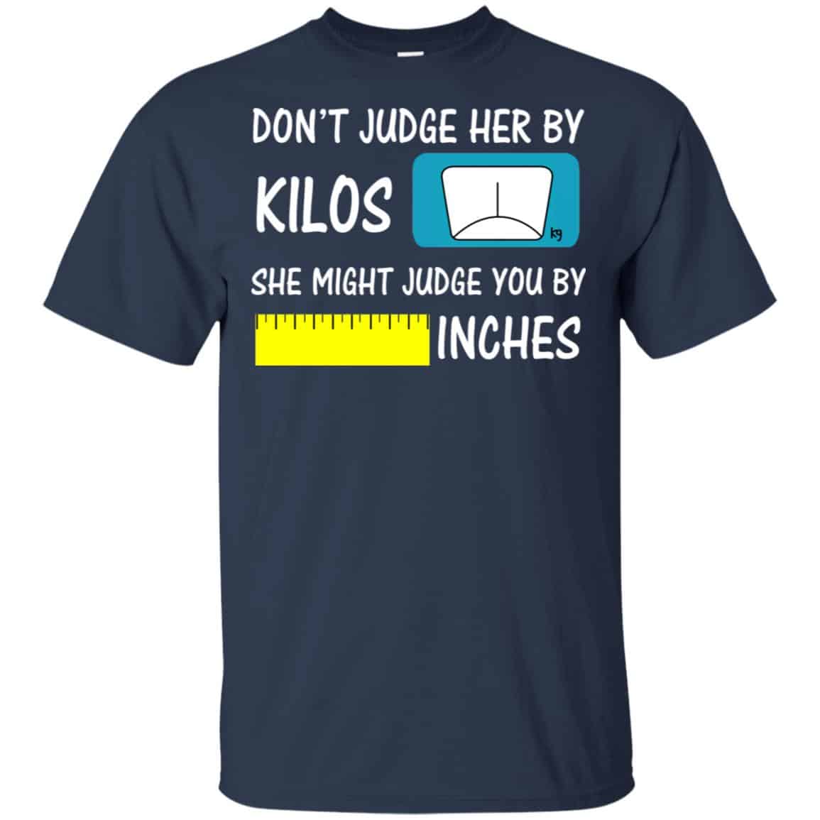 Don’t Judge Her By Kilos She Might Judge You By Inches T-Shirts, Hoodie, Tank