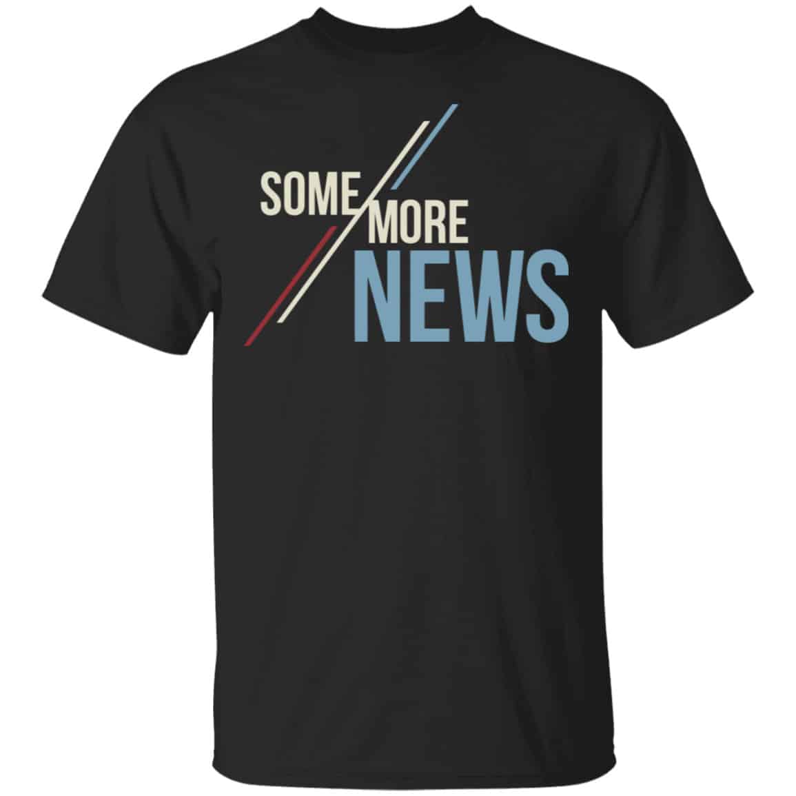 Some More News Shirt, Hoodie, Tank