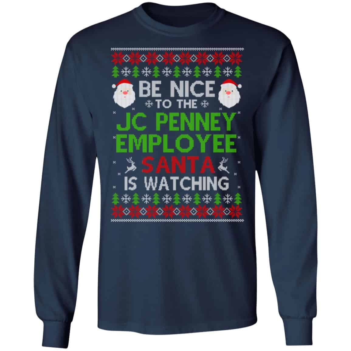 Be Nice To The JC Penney Employee Santa Is Watching Christmas Sweater, Shirt, Hoodie