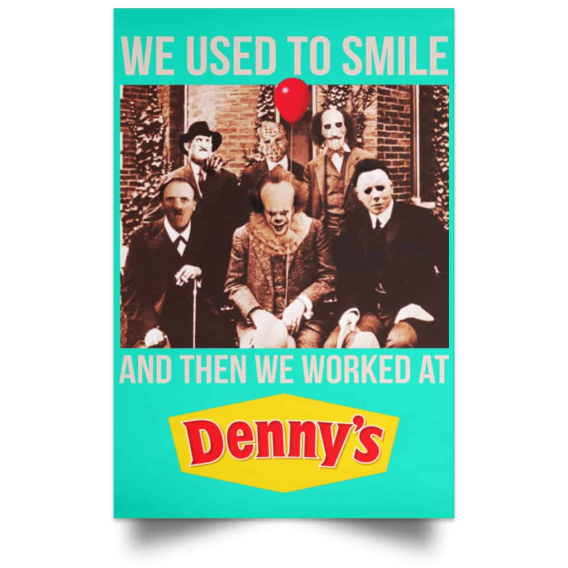 We Used To Smile And Then We Worked At Denny’s Posters