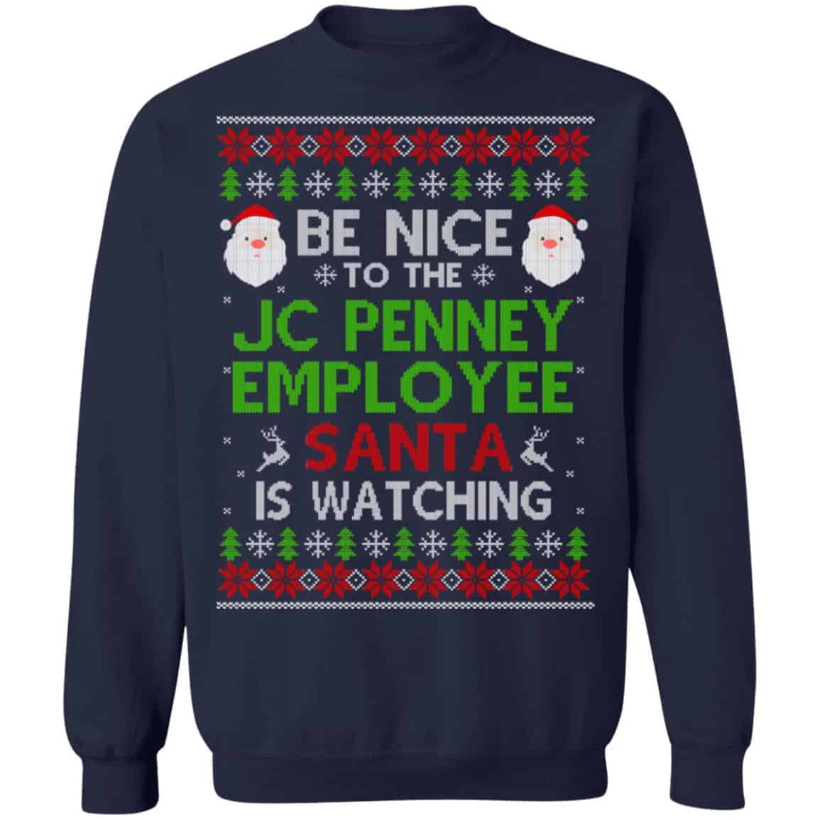 Be Nice To The JC Penney Employee Santa Is Watching Christmas Sweater, Shirt, Hoodie