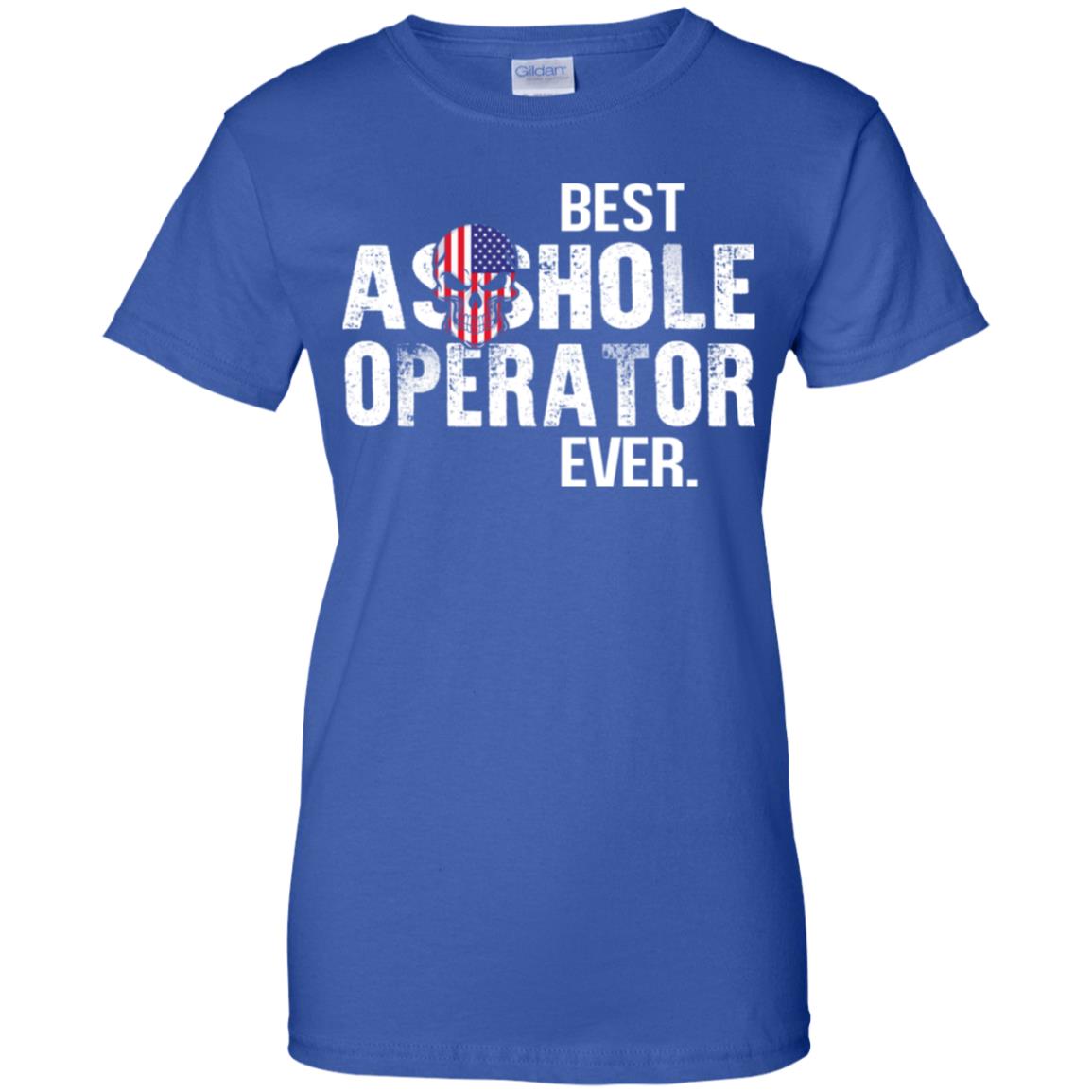 Best Asshole Operator Ever T-Shirts, Hoodie, Tank