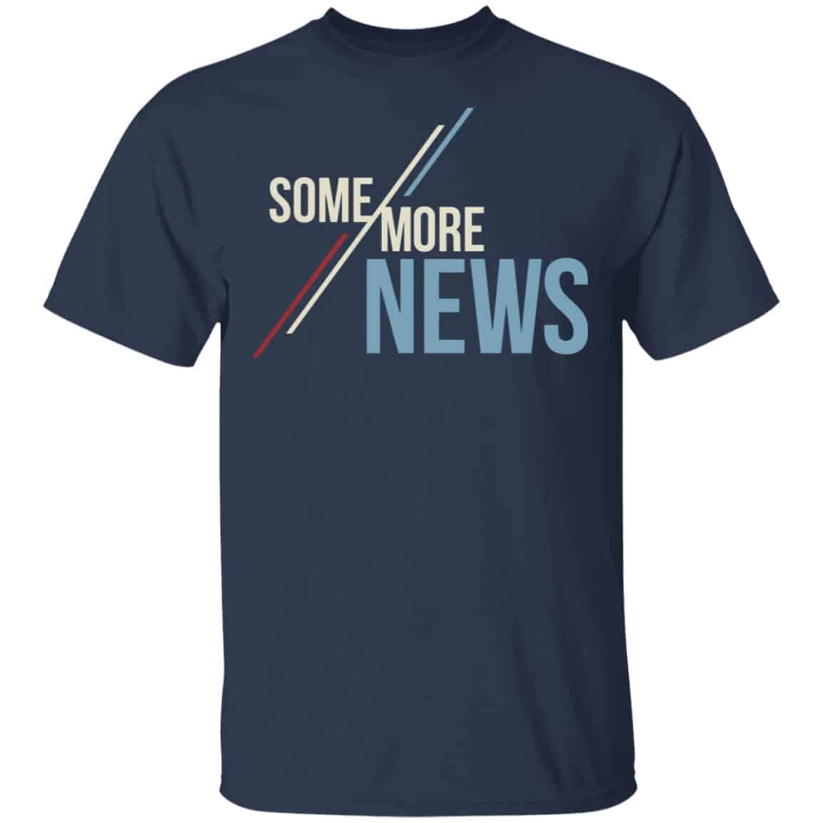 Some More News Shirt, Hoodie, Tank
