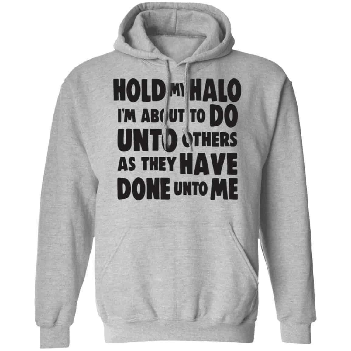 Hold My Halo I’m About To Do Unto Others As They Have Done Unto Me Shirt, Hoodie, Tank