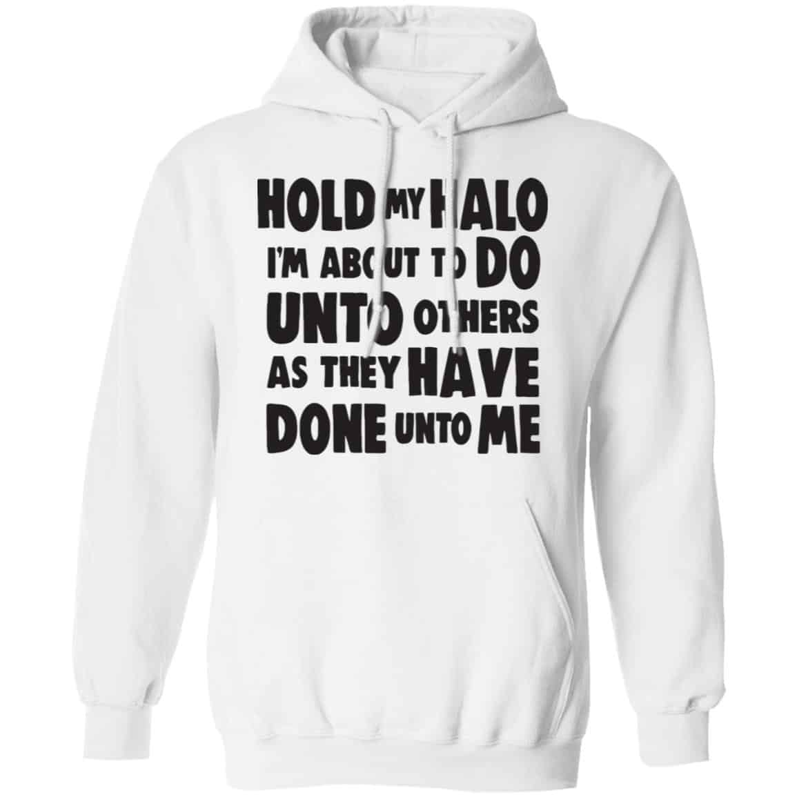 Hold My Halo I’m About To Do Unto Others As They Have Done Unto Me Shirt, Hoodie, Tank