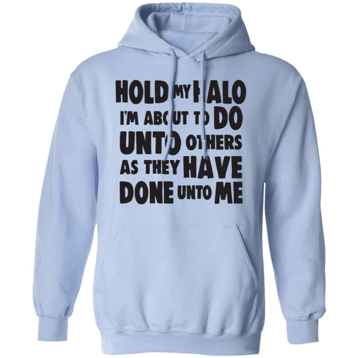 Hold My Halo I’m About To Do Unto Others As They Have Done Unto Me Shirt, Hoodie, Tank