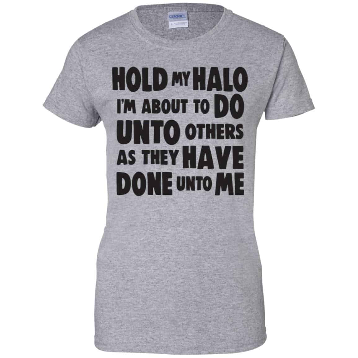 Hold My Halo I’m About To Do Unto Others As They Have Done Unto Me Shirt, Hoodie, Tank