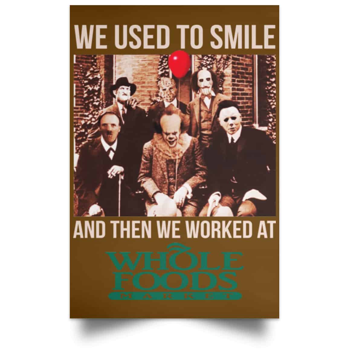 We Used To Smile And Then We Worked At Whole Foods Market Posters