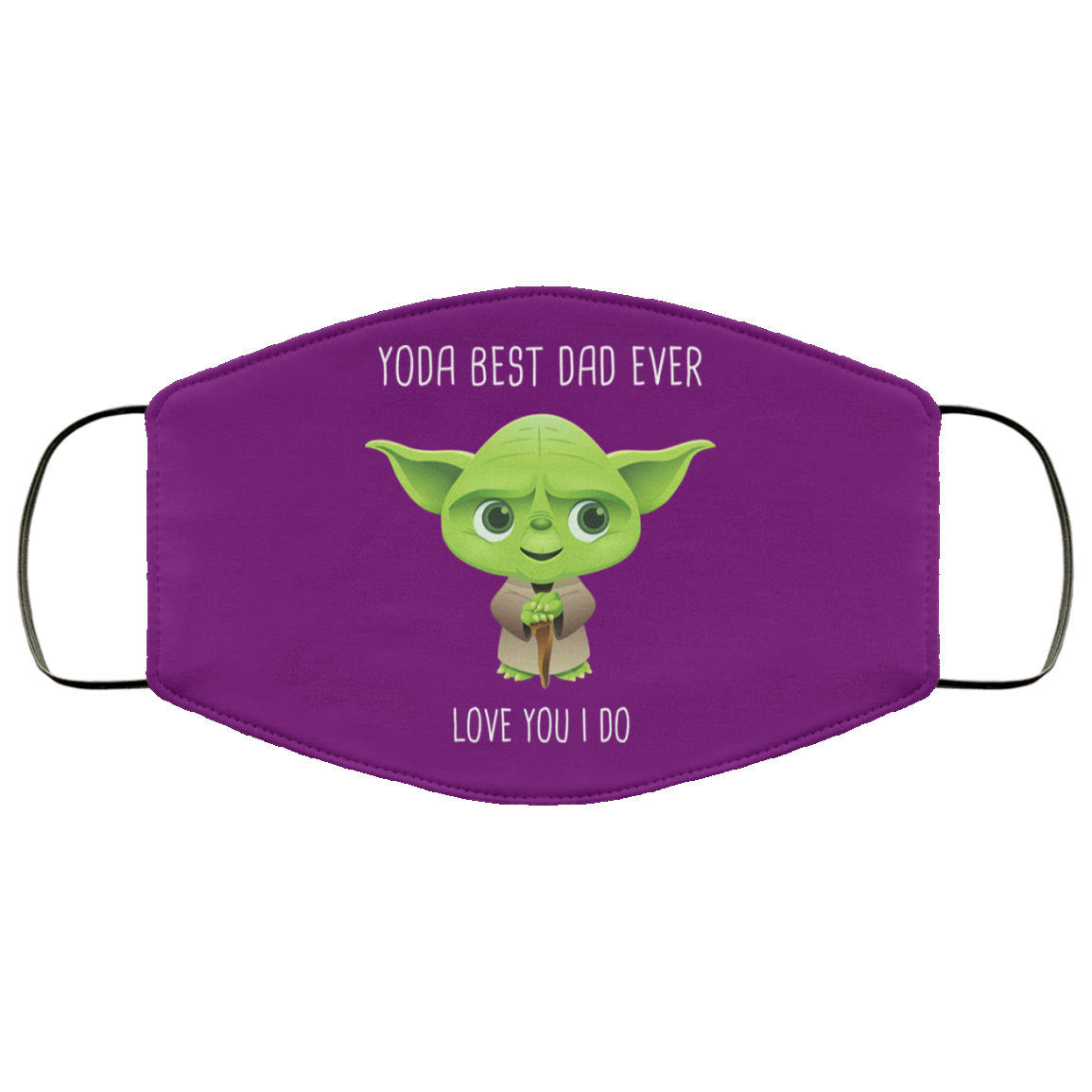 Yoda Best Dad Ever Love You Do Face Mask