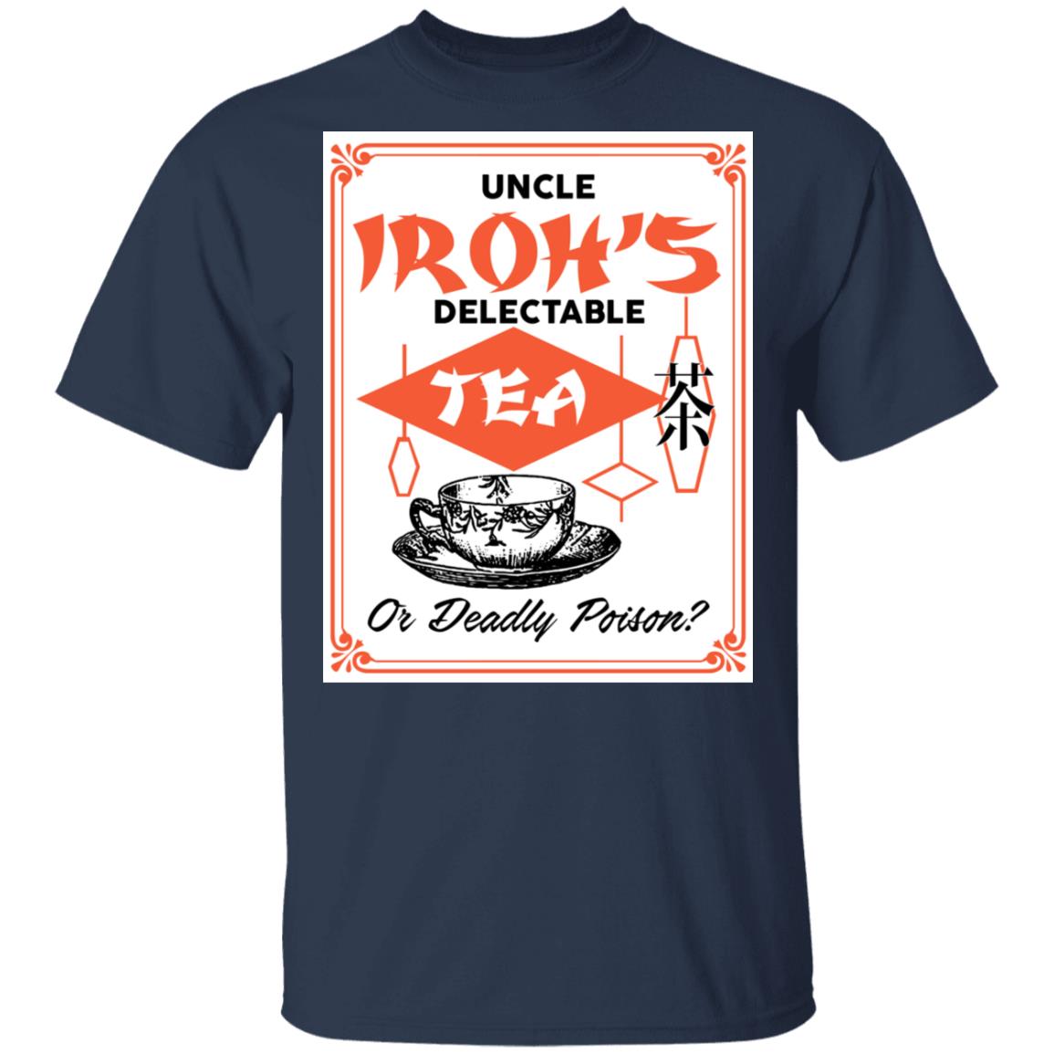 Uncle Iroh’s Delectable Tea Or Deadly Poison Shirt, Hoodie, Tank