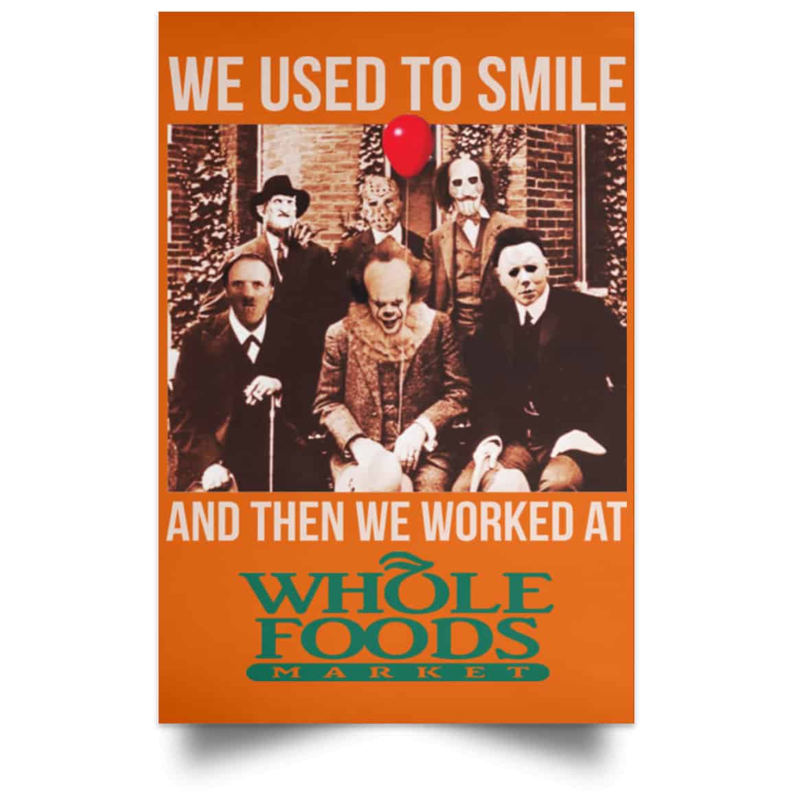 We Used To Smile And Then We Worked At Whole Foods Market Posters