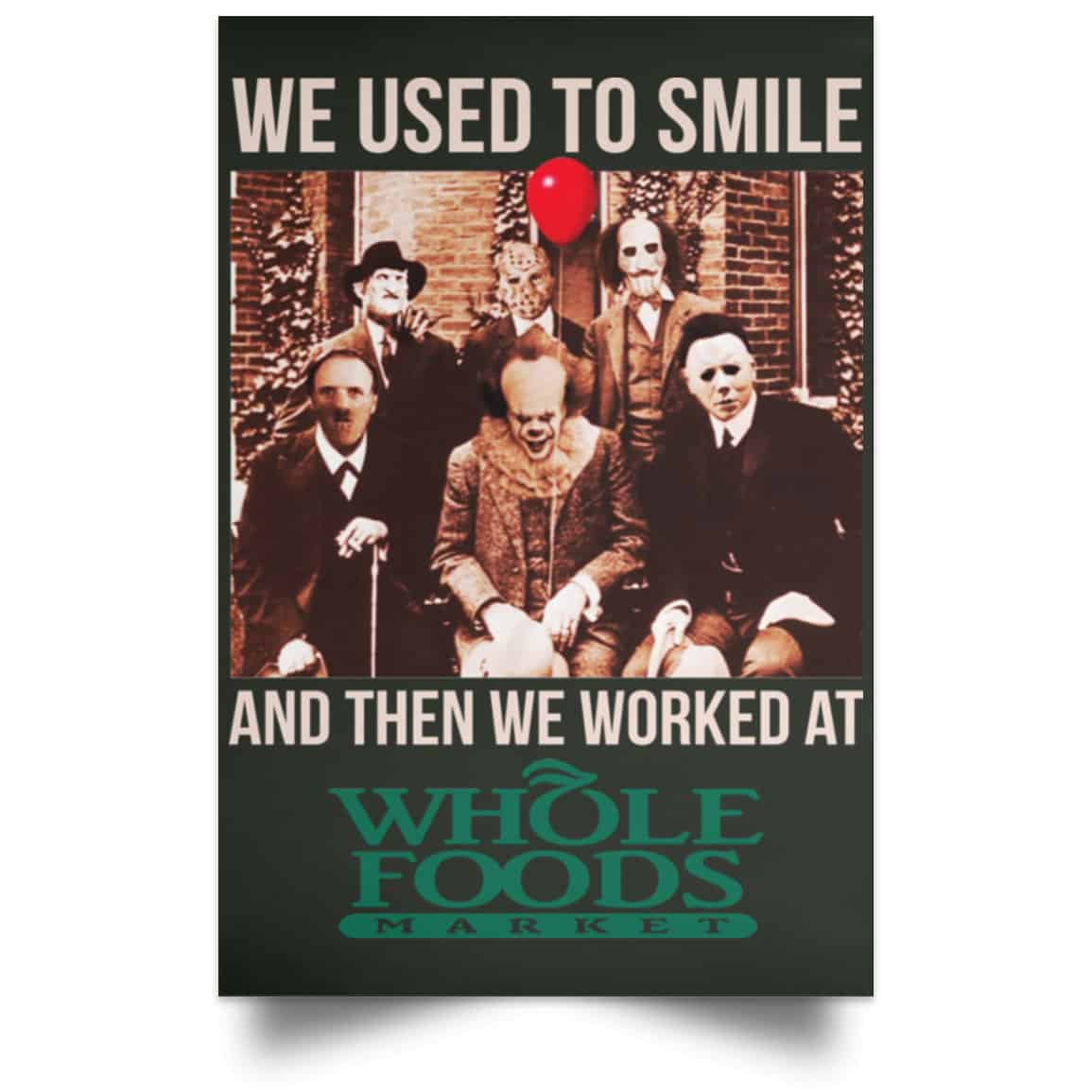 We Used To Smile And Then We Worked At Whole Foods Market Posters