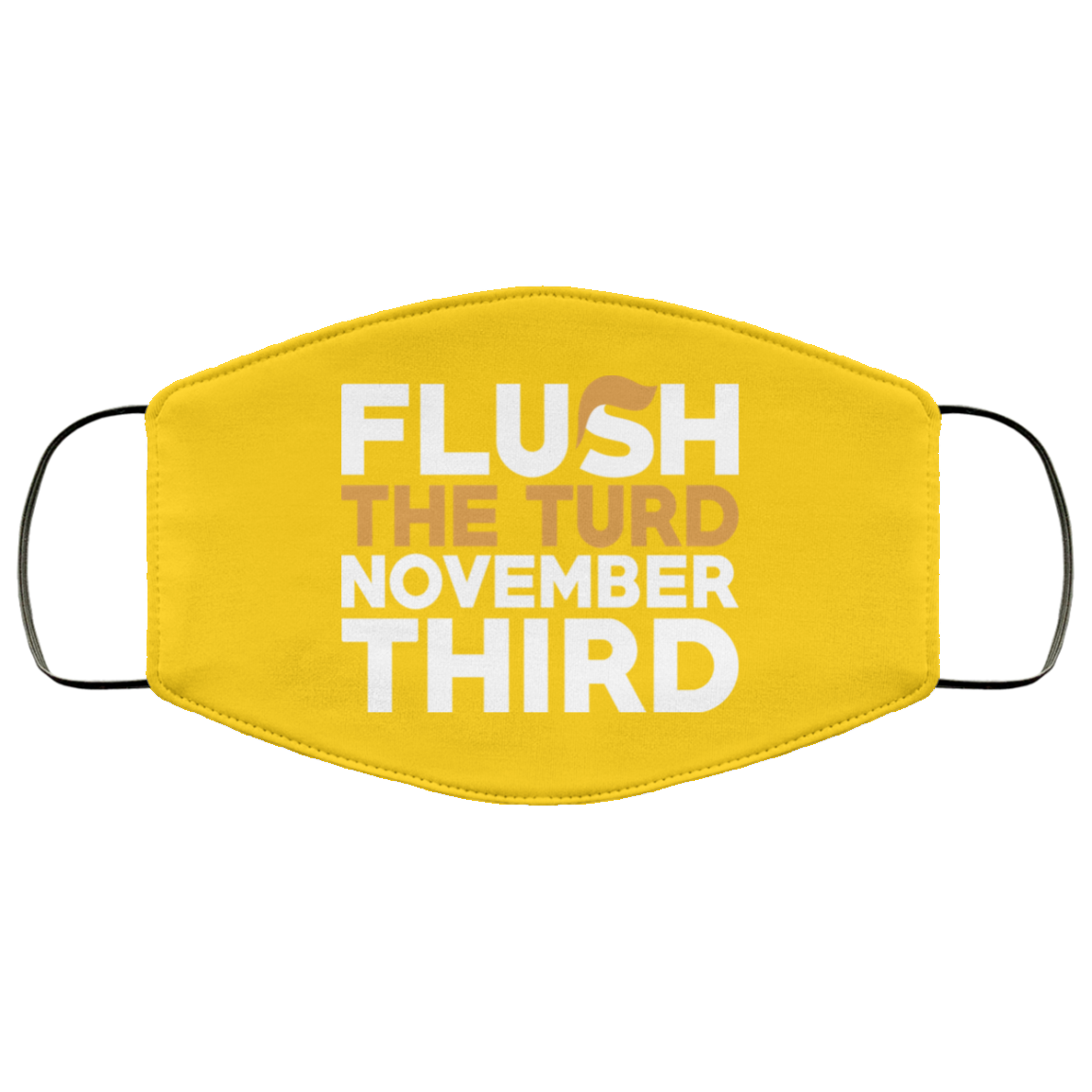 Flush The Turd November Third Anti-Trump Face Mask