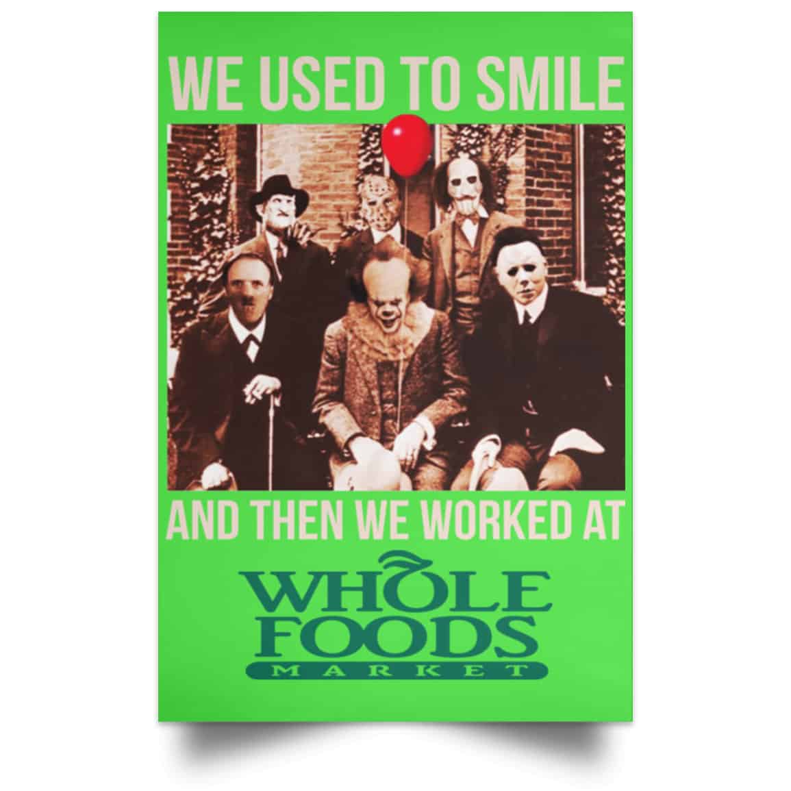 We Used To Smile And Then We Worked At Whole Foods Market Posters
