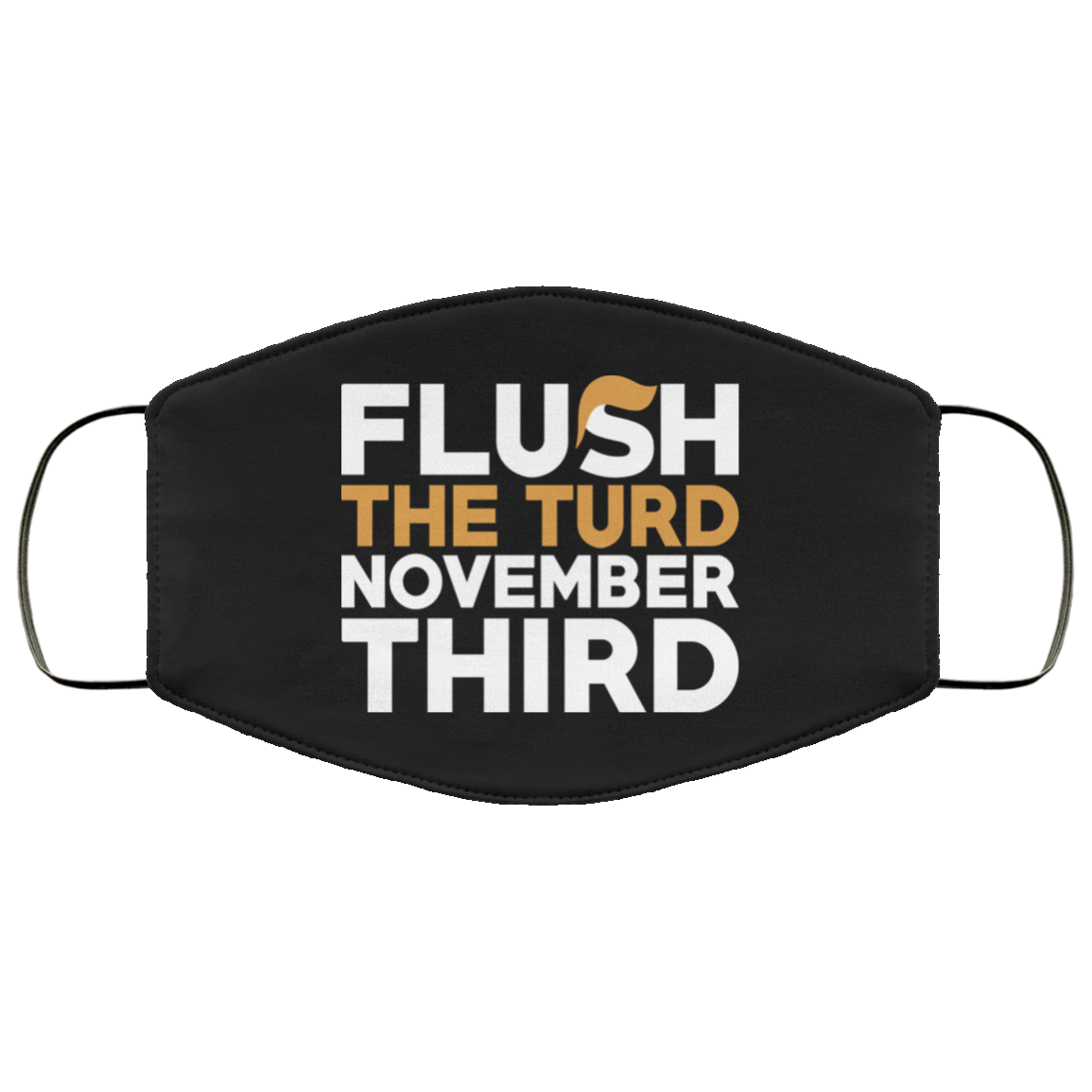 Flush The Turd November Third Anti-Trump Face Mask