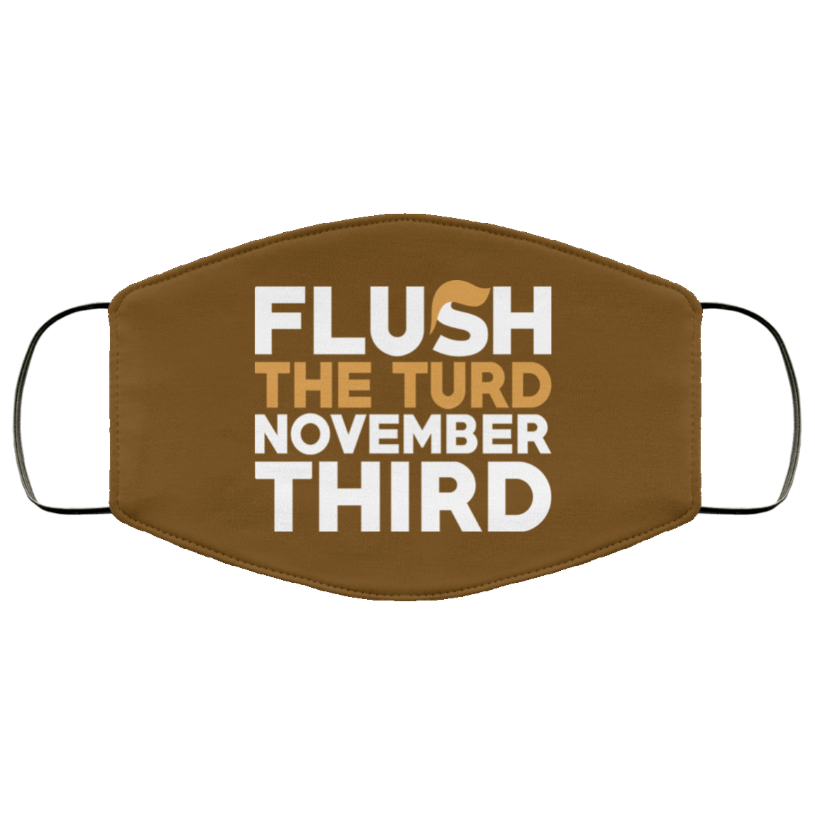 Flush The Turd November Third Anti-Trump Face Mask