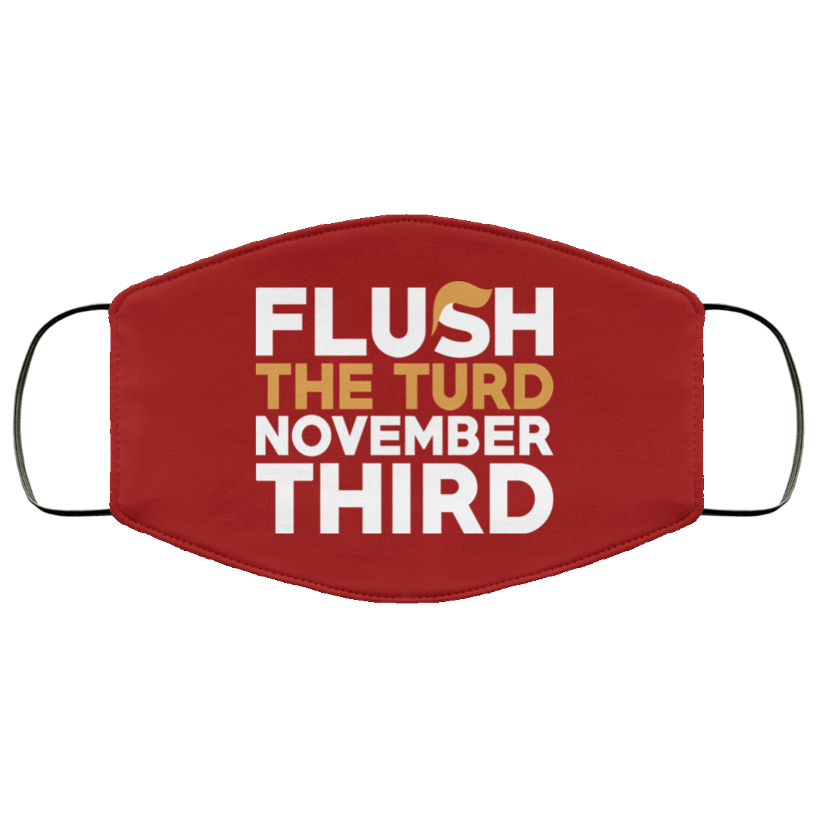 Flush The Turd November Third Anti-Trump Face Mask