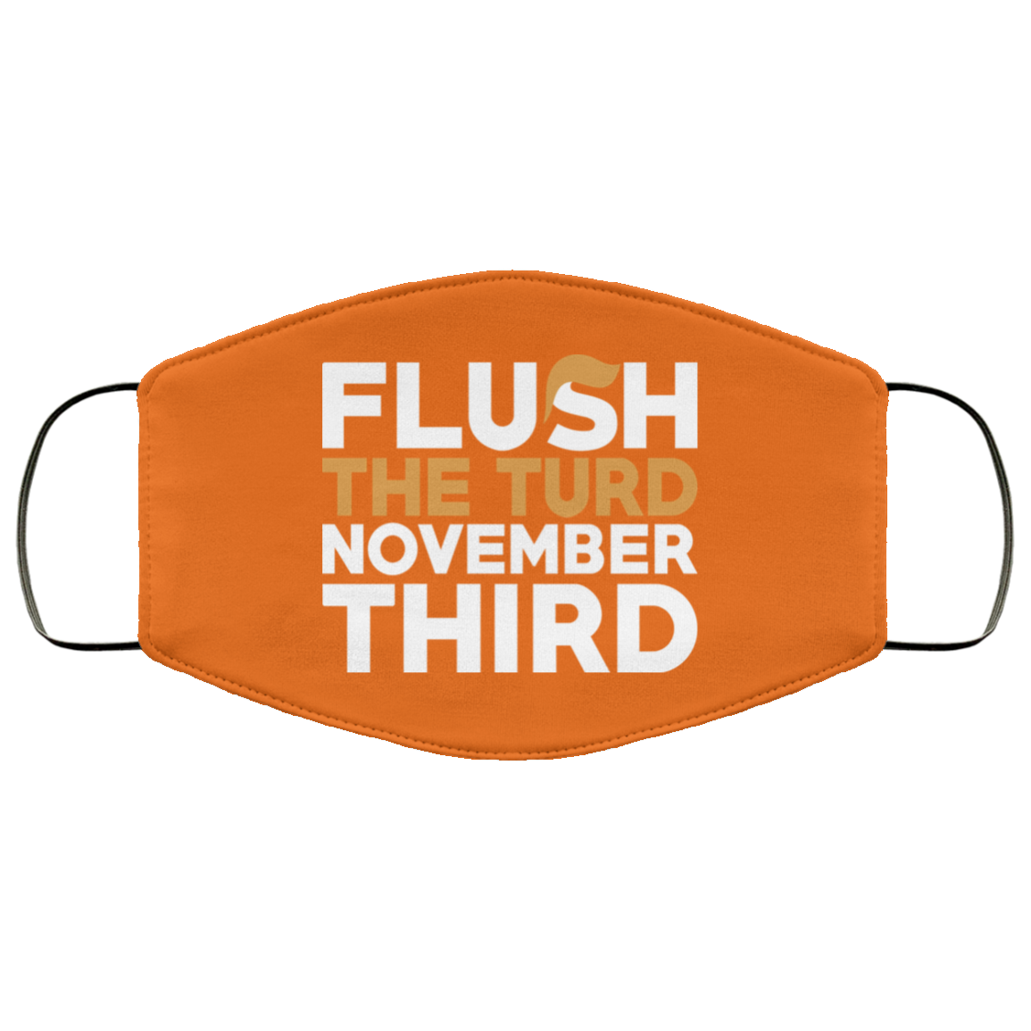 Flush The Turd November Third Anti-Trump Face Mask