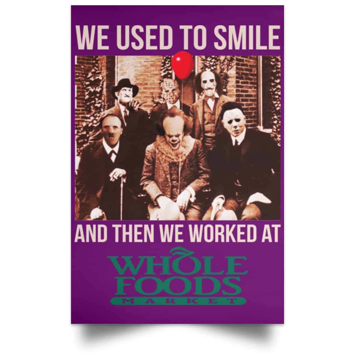 We Used To Smile And Then We Worked At Whole Foods Market Posters