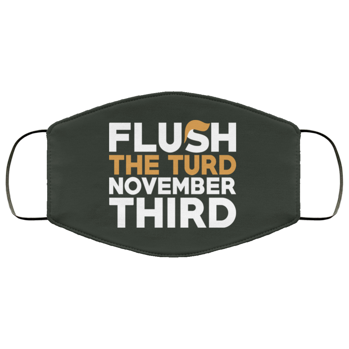 Flush The Turd November Third Anti-Trump Face Mask