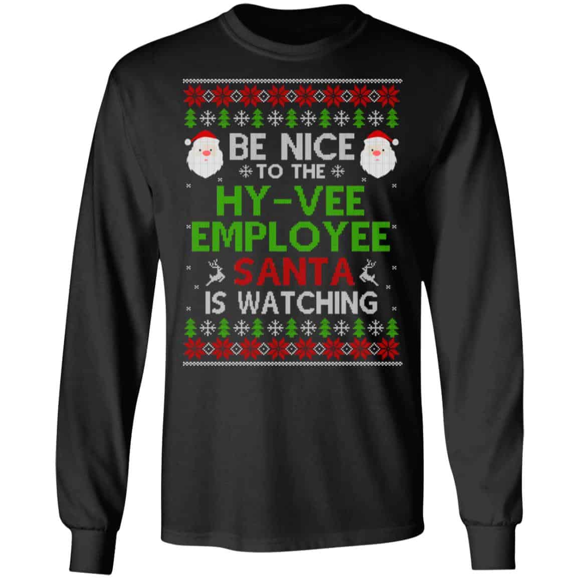 Be Nice To The Hy-Vee Employee Santa Is Watching Christmas Sweater, Shirt, Hoodie