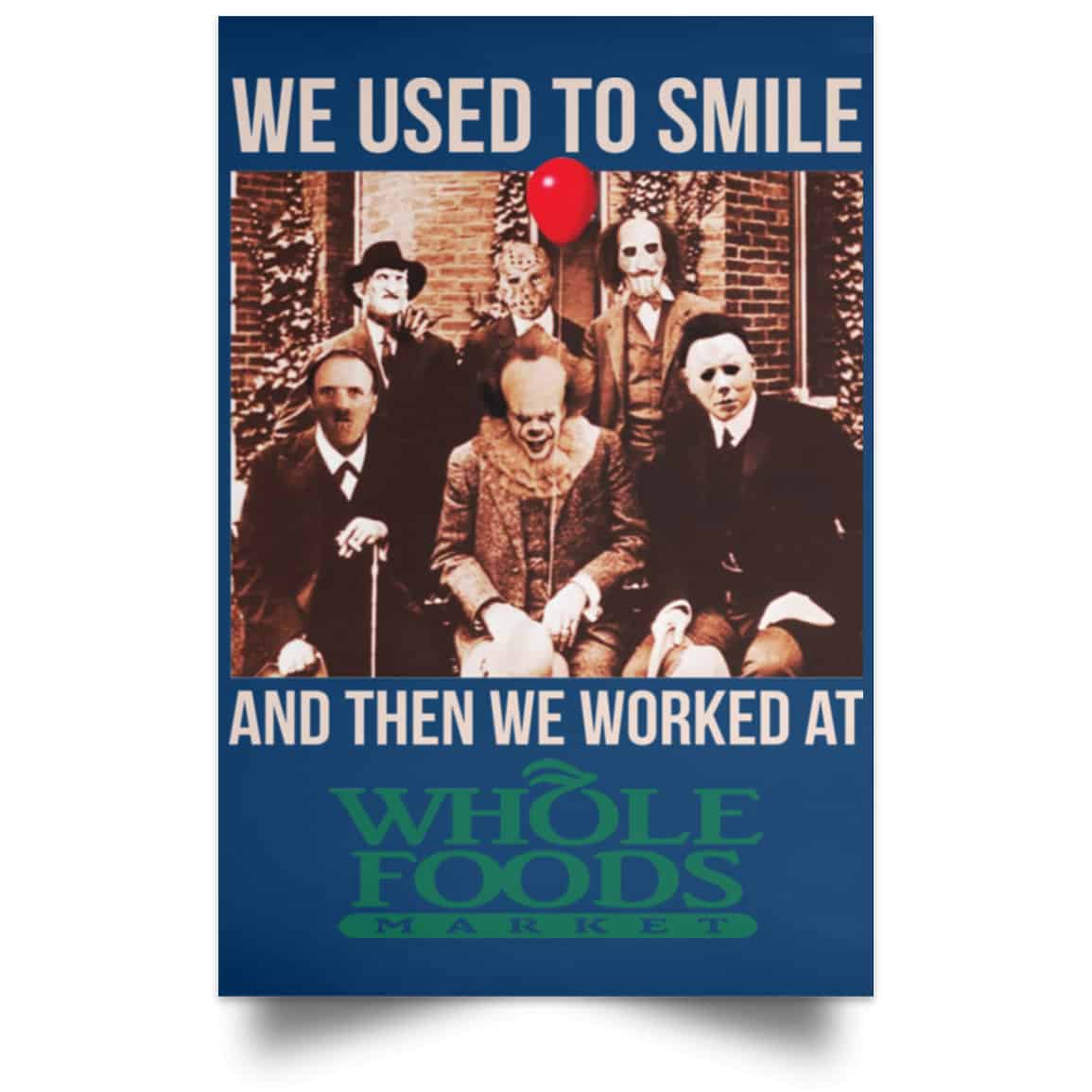 We Used To Smile And Then We Worked At Whole Foods Market Posters
