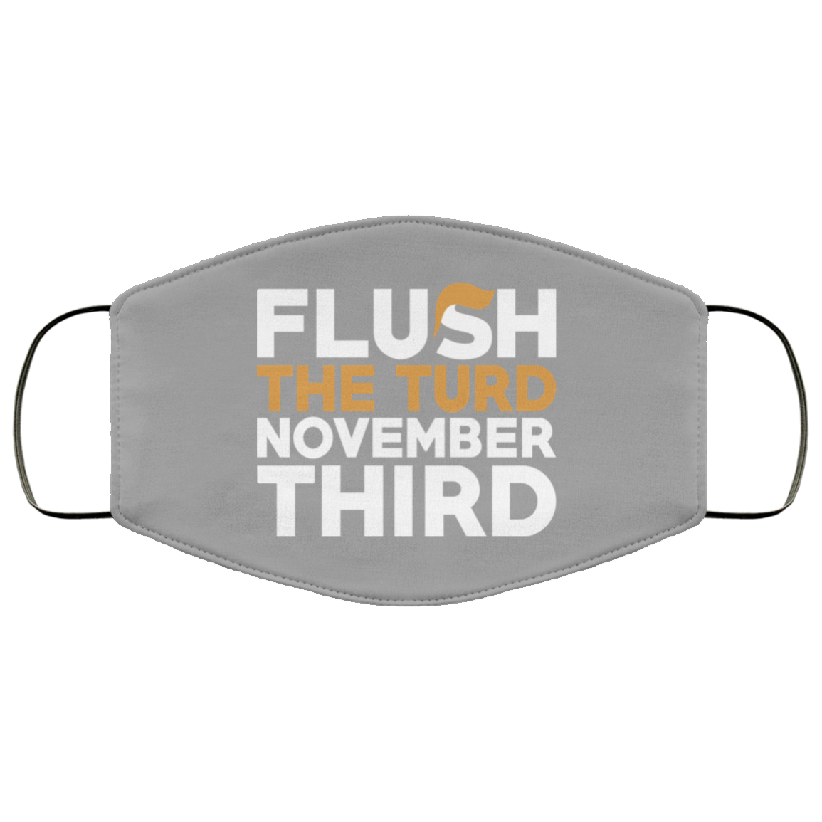 Flush The Turd November Third Anti-Trump Face Mask