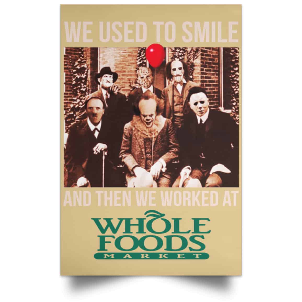 We Used To Smile And Then We Worked At Whole Foods Market Posters