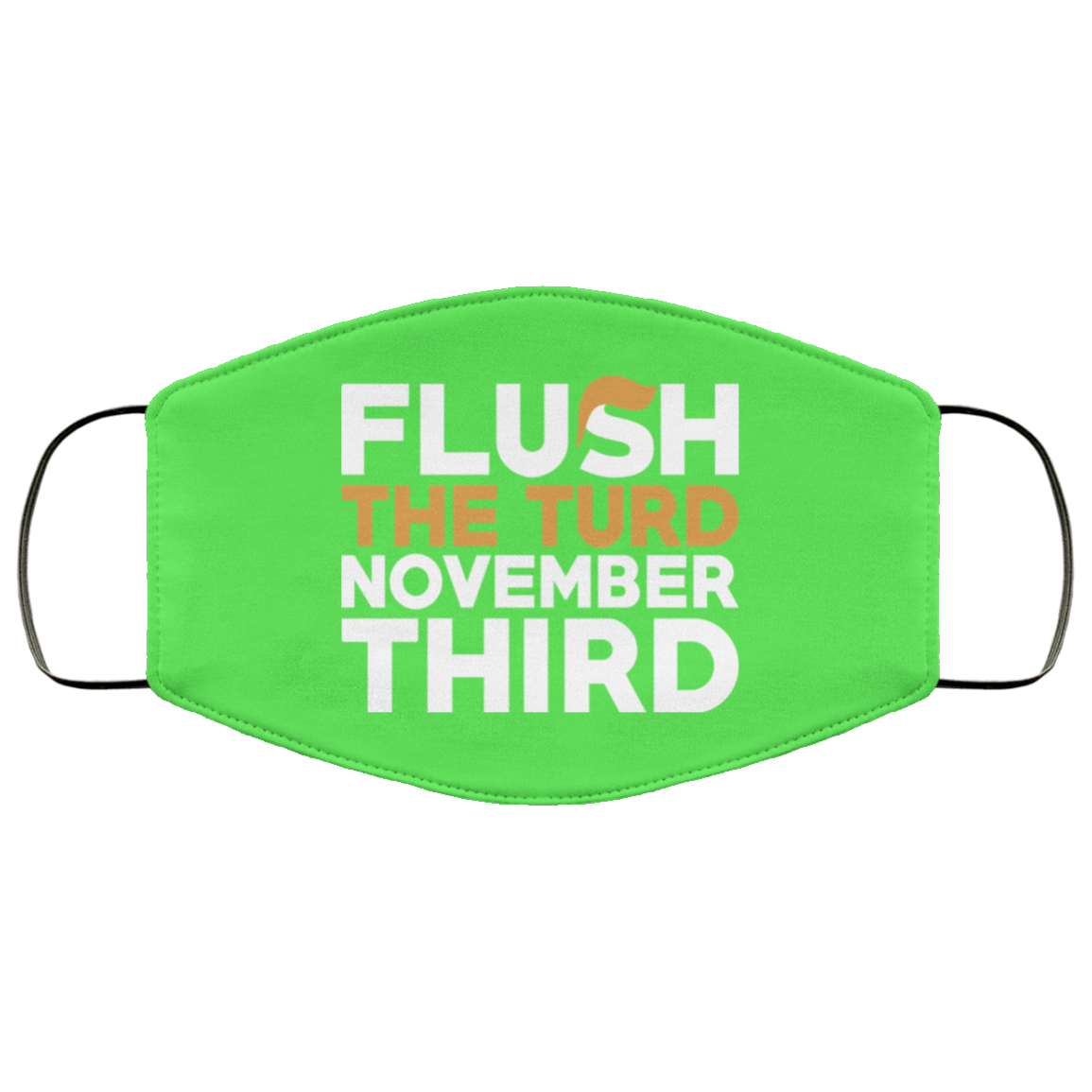 Flush The Turd November Third Anti-Trump Face Mask