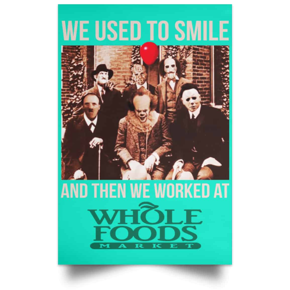 We Used To Smile And Then We Worked At Whole Foods Market Posters